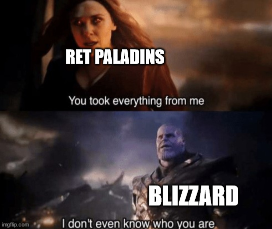 you took everything from me | RET PALADINS; BLIZZARD | image tagged in you took everything from me | made w/ Imgflip meme maker