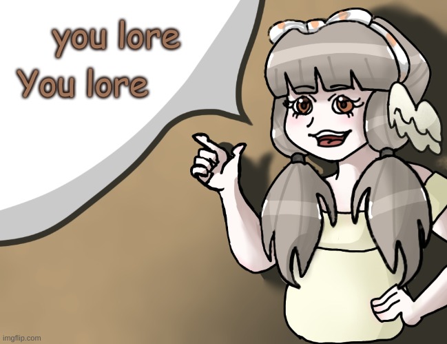 Quandria's temp improved | you lore You lore | image tagged in quandria's temp improved | made w/ Imgflip meme maker