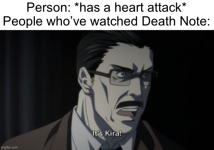 Only people who’ve watched death note will understand | Person: *has a heart attack*
People who’ve watched Death Note: | image tagged in funny,memes,death note | made w/ Imgflip meme maker