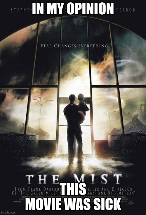 IN MY OPINION; THIS MOVIE WAS SICK | made w/ Imgflip meme maker