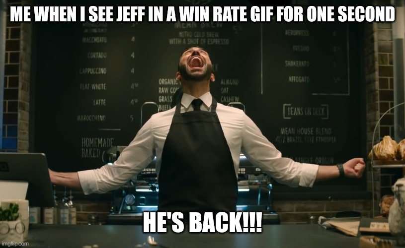 Sonic 2 He’s Back | ME WHEN I SEE JEFF IN A WIN RATE GIF FOR ONE SECOND; HE'S BACK!!! | image tagged in sonic 2 he s back | made w/ Imgflip meme maker