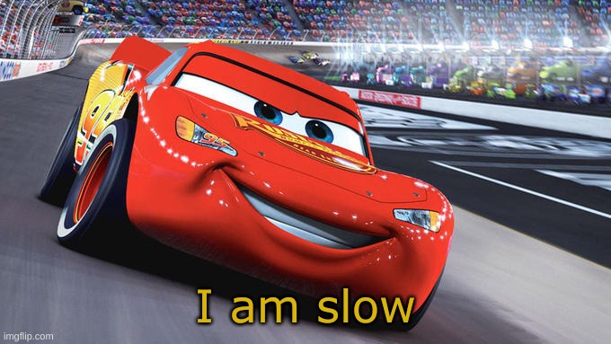 I am slow | made w/ Imgflip meme maker