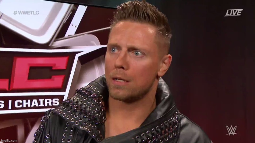 The Miz TFW | image tagged in the miz tfw | made w/ Imgflip meme maker