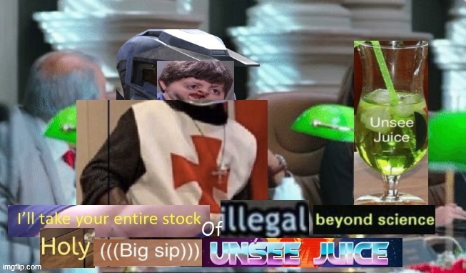I'll take your entire stock of illegal beyond science holy unsee | image tagged in i'll take your entire stock of illegal beyond science holy unsee | made w/ Imgflip meme maker