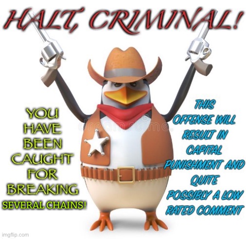 Halt Criminal | SEVERAL CHAINS! | image tagged in halt criminal | made w/ Imgflip meme maker