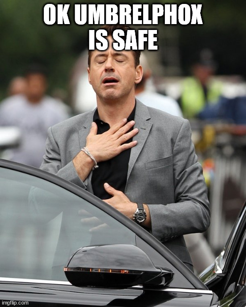 Relief | OK UMBRELPHOX IS SAFE | image tagged in relief | made w/ Imgflip meme maker