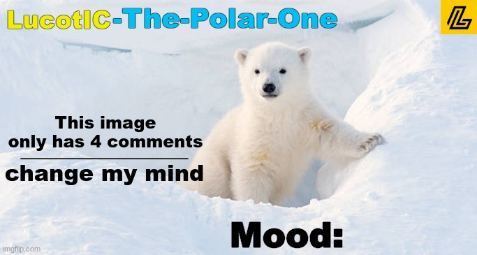 just 4. no more, no less | _______________
change my mind; This image only has 4 comments | image tagged in lucotic announcement template 10 | made w/ Imgflip meme maker