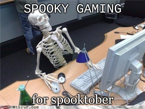 Waiting skeleton | SPOOKY GAMING; for spooktober | image tagged in waiting skeleton,gamer,spooktober | made w/ Imgflip meme maker