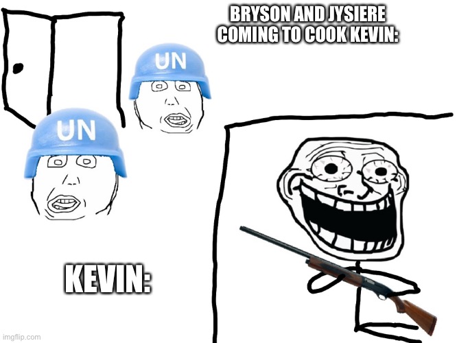 I hate the Antichrist | BRYSON AND JYSIERE COMING TO COOK KEVIN:; KEVIN: | image tagged in i hate the antichrist | made w/ Imgflip meme maker