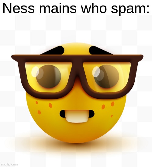 Nerd emoji | Ness mains who spam: | image tagged in nerd emoji | made w/ Imgflip meme maker