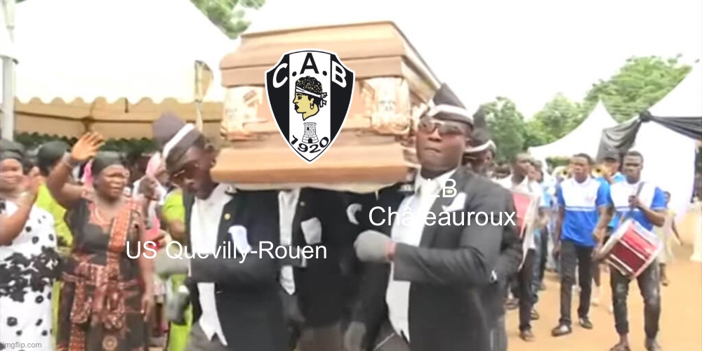 Who Of Those Put This!? | LB Châteauroux; US Quevilly-Rouen | image tagged in dancing funeral | made w/ Imgflip meme maker