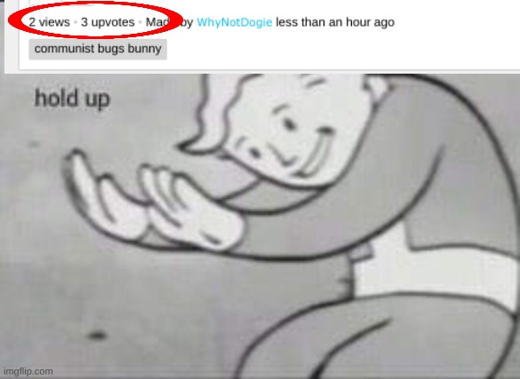 WHAT?????!!!!!!!!!!!!!!!!! | image tagged in fallout hold up,what | made w/ Imgflip meme maker