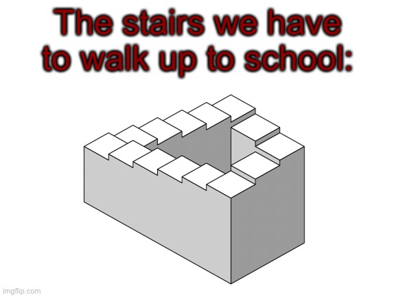 every… single… day… #relatable | The stairs we have to walk up to school: | image tagged in memes,school,spain without the s | made w/ Imgflip meme maker