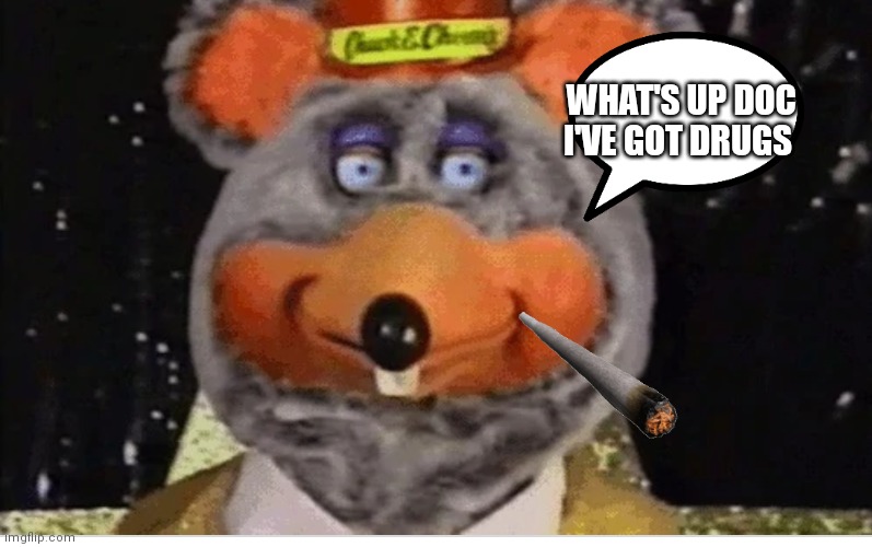 Chuckie your not bugs | WHAT'S UP DOC I'VE GOT DRUGS | image tagged in tux chuck robot,funny memes | made w/ Imgflip meme maker