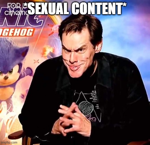 *breaks rules* | *SEXUAL CONTENT* | image tagged in evil jim carrey | made w/ Imgflip meme maker