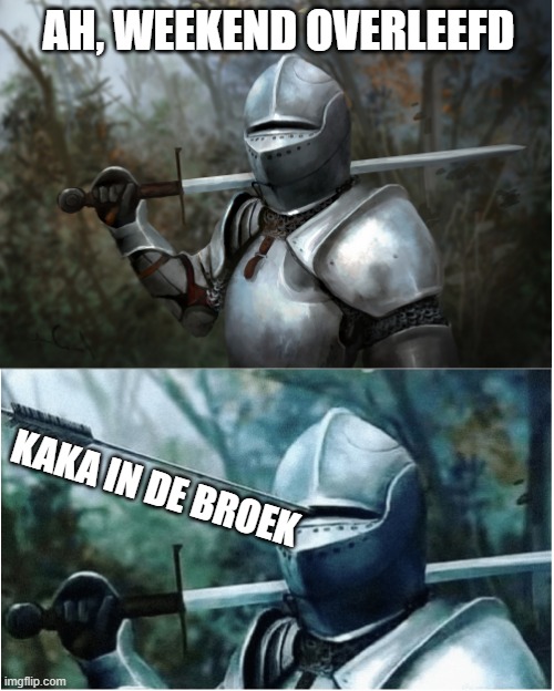 Knight with arrow in helmet | AH, WEEKEND OVERLEEFD; KAKA IN DE BROEK | image tagged in knight with arrow in helmet | made w/ Imgflip meme maker