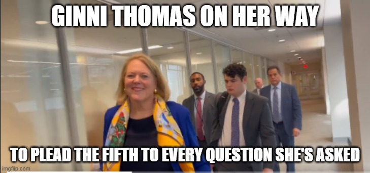 Ginni Thomas | GINNI THOMAS ON HER WAY; TO PLEAD THE FIFTH TO EVERY QUESTION SHE'S ASKED | image tagged in ginni thomas | made w/ Imgflip meme maker