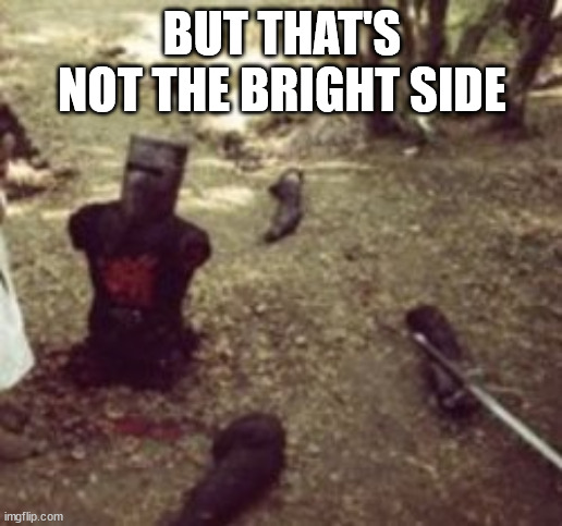 BUT THAT'S NOT THE BRIGHT SIDE | made w/ Imgflip meme maker