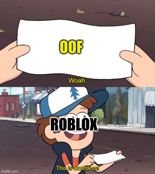 This is Worthless | OOF; ROBLOX | image tagged in this is worthless | made w/ Imgflip meme maker