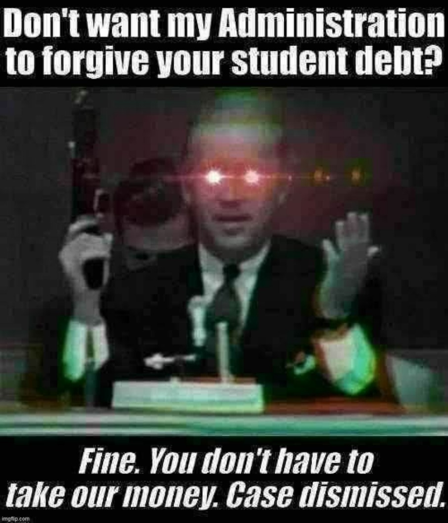 Biden cancels student debt | image tagged in biden cancels student debt | made w/ Imgflip meme maker