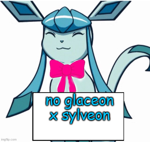 that's a thing for some reason | no glaceon x sylveon | image tagged in glaceon says | made w/ Imgflip meme maker