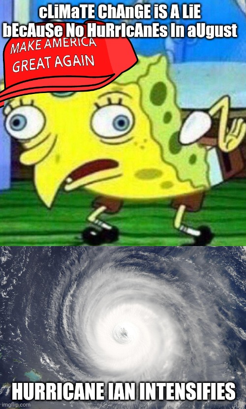 cLiMaTE ChAnGE iS A LiE bEcAuSe No HuRrIcAnEs In aUgust; HURRICANE IAN INTENSIFIES | image tagged in triggerpaul,hurricane satellite image | made w/ Imgflip meme maker