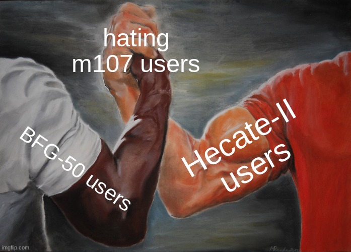 pf meme 3 | hating m107 users; Hecate-II users; BFG-50 users | image tagged in memes,epic handshake | made w/ Imgflip meme maker