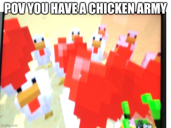 CHICKEN ARMY | POV YOU HAVE A CHICKEN ARMY | image tagged in chicken,minecraft,chicken army,gaming | made w/ Imgflip meme maker
