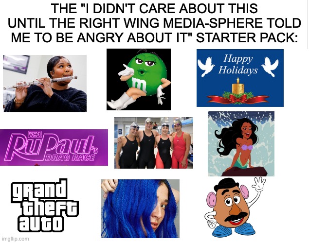 Conservatives are some of the most easily offended people on the planet. | THE "I DIDN'T CARE ABOUT THIS UNTIL THE RIGHT WING MEDIA-SPHERE TOLD ME TO BE ANGRY ABOUT IT" STARTER PACK: | image tagged in blank meme template,fox news,happy holidays,war on christmas,lizzo | made w/ Imgflip meme maker