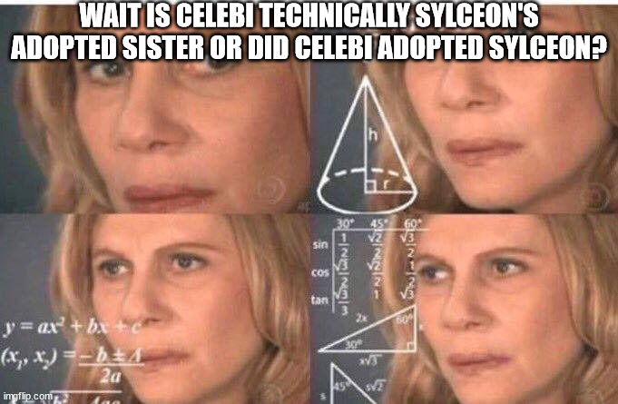 Math lady/Confused lady | WAIT IS CELEBI TECHNICALLY SYLCEON'S ADOPTED SISTER OR DID CELEBI ADOPTED SYLCEON? | image tagged in math lady/confused lady | made w/ Imgflip meme maker