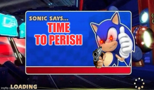 Sonic Says | TIME TO PERISH | image tagged in sonic says | made w/ Imgflip meme maker