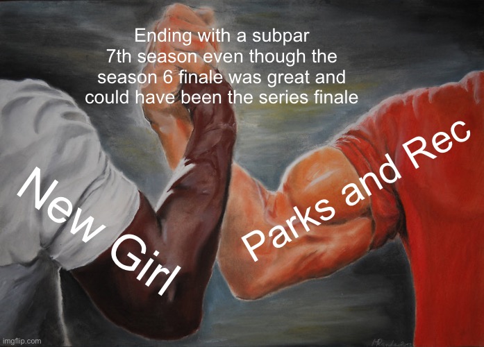 The 7th seasons just weren’t as good | Ending with a subpar 7th season even though the season 6 finale was great and could have been the series finale; Parks and Rec; New Girl | image tagged in memes,epic handshake,new girl,parks and rec | made w/ Imgflip meme maker