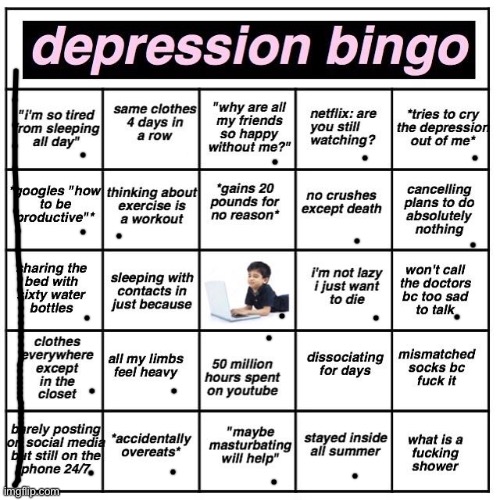 Yay..? | image tagged in depression bingo | made w/ Imgflip meme maker