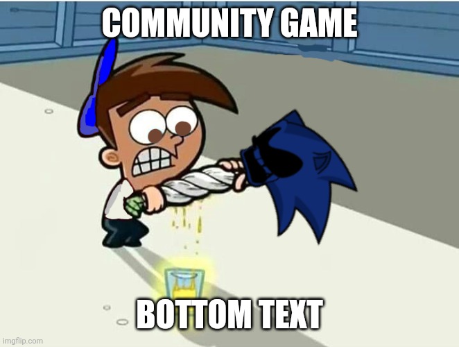 Don't tell me it's shit, I know | COMMUNITY GAME; BOTTOM TEXT | made w/ Imgflip meme maker