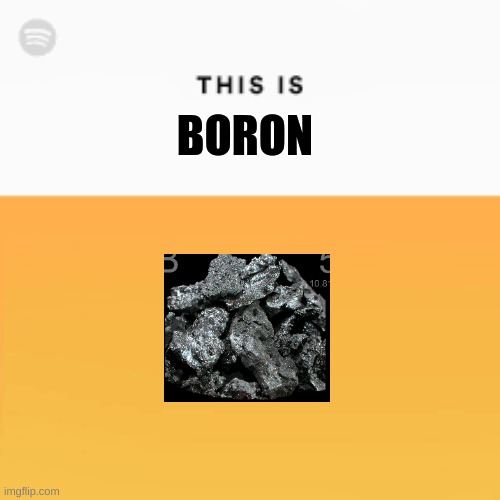 This is | BORON | image tagged in this is | made w/ Imgflip meme maker