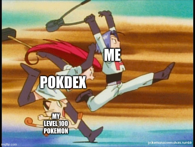 *pokemon spotted* | ME; POKDEX; MY LEVEL 100 POKEMON | image tagged in team rocket running | made w/ Imgflip meme maker
