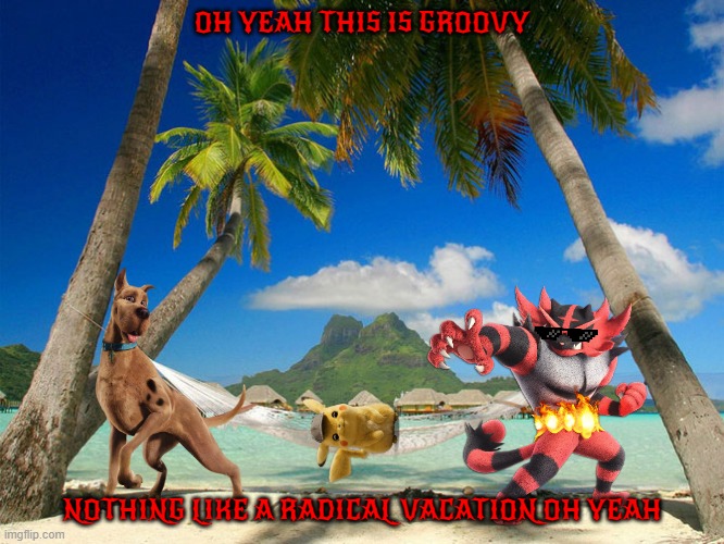 scooby's vacation | OH YEAH THIS IS GROOVY; NOTHING LIKE A RADICAL VACATION OH YEAH | image tagged in tropical paradise,dogs,cats,mice,buddies | made w/ Imgflip meme maker