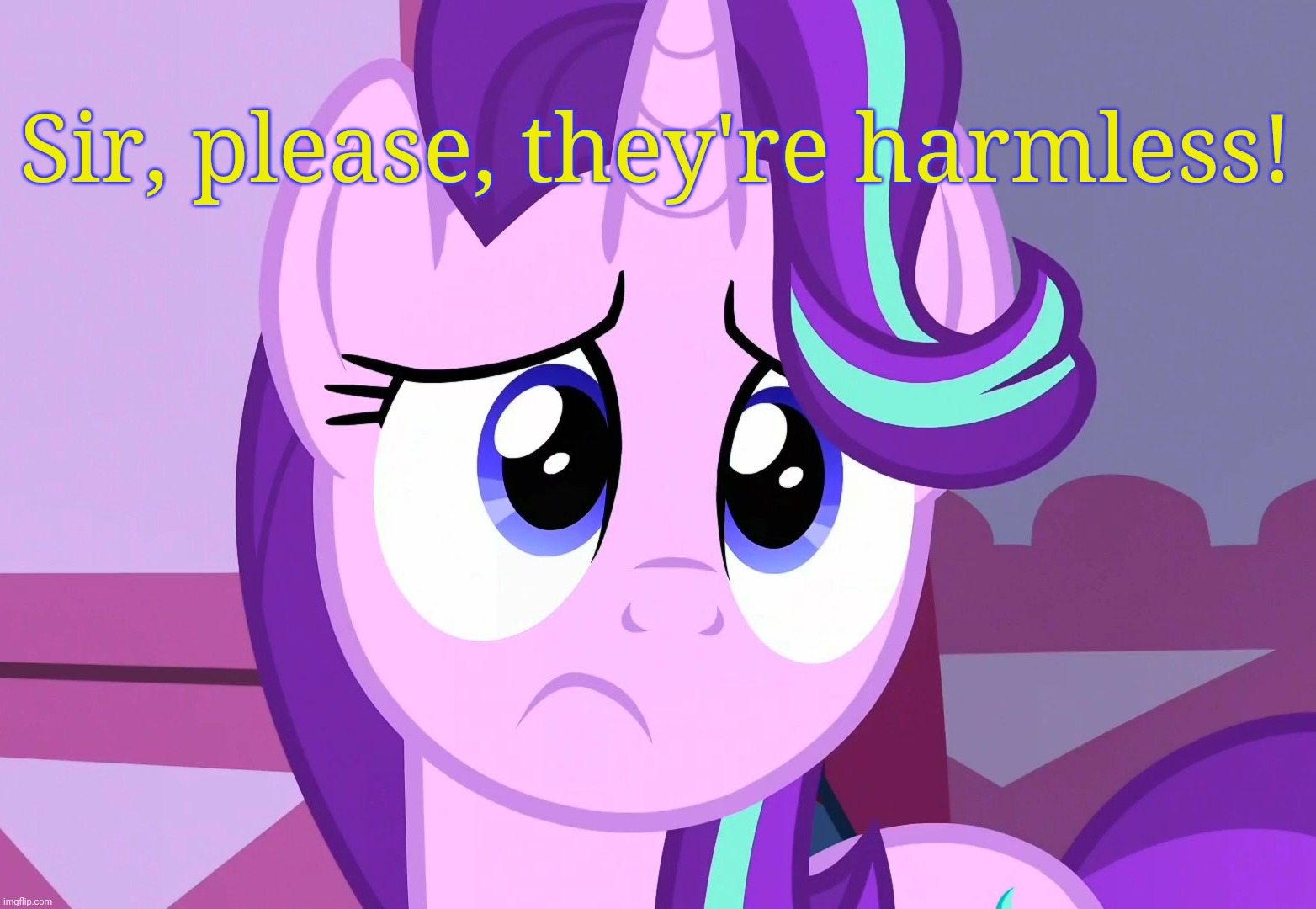 Sadlight Glimmer (MLP) | Sir, please, they're harmless! | image tagged in sadlight glimmer mlp | made w/ Imgflip meme maker