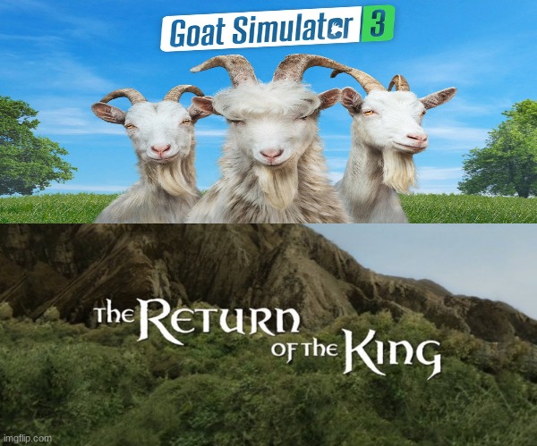 I'm aware, there isn't a Goat Simulator 2. | image tagged in memes | made w/ Imgflip meme maker