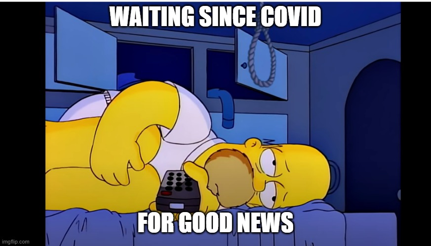 Still waiting | WAITING SINCE COVID; FOR GOOD NEWS | image tagged in homer simpson,uk covid strain | made w/ Imgflip meme maker