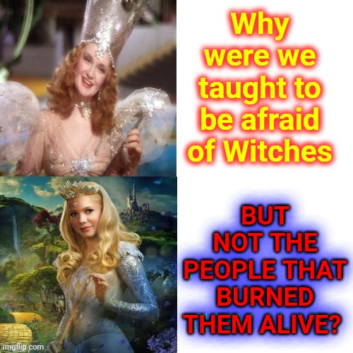 It IS A Good Question | Why were we taught to be afraid of Witches; BUT NOT THE PEOPLE THAT BURNED THEM ALIVE? BUT NOT THE PEOPLE THAT BURNED THEM ALIVE? | image tagged in memes,drake hotline bling,witch,witches,christian nationalists,makes you wonder | made w/ Imgflip meme maker