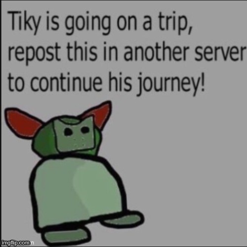 Tiky | image tagged in tiky,trip | made w/ Imgflip meme maker