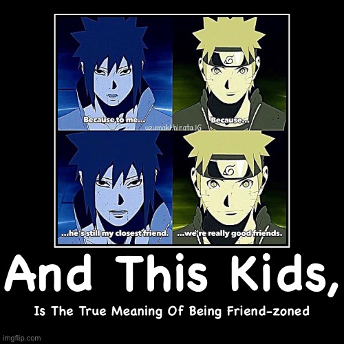 What it really means to be friendzoned | image tagged in demotivationals,memes,friendzoned,naruto,sasuke,naruto shippuden | made w/ Imgflip demotivational maker