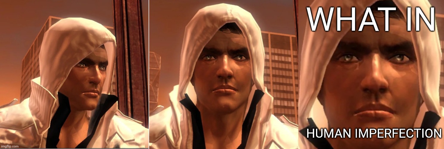 What in human imperfection Blank Meme Template
