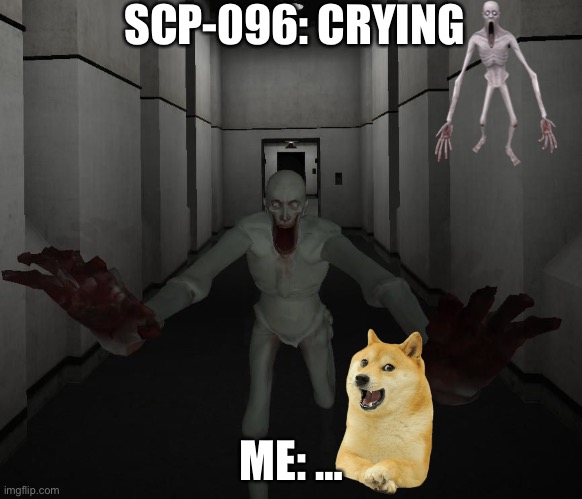 SCP-096 crying | SCP-096: CRYING; ME: … | image tagged in scp 096 | made w/ Imgflip meme maker