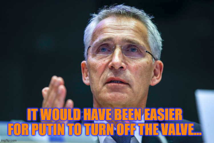 IT WOULD HAVE BEEN EASIER FOR PUTIN TO TURN OFF THE VALVE... | made w/ Imgflip meme maker