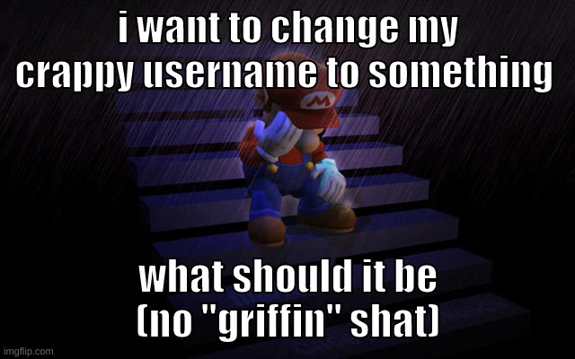maybe a wario thing "wahgarlic" | i want to change my crappy username to something; what should it be
(no "griffin" shat) | image tagged in memes,funny,zad mario,username,question,remove the 30 day limit | made w/ Imgflip meme maker