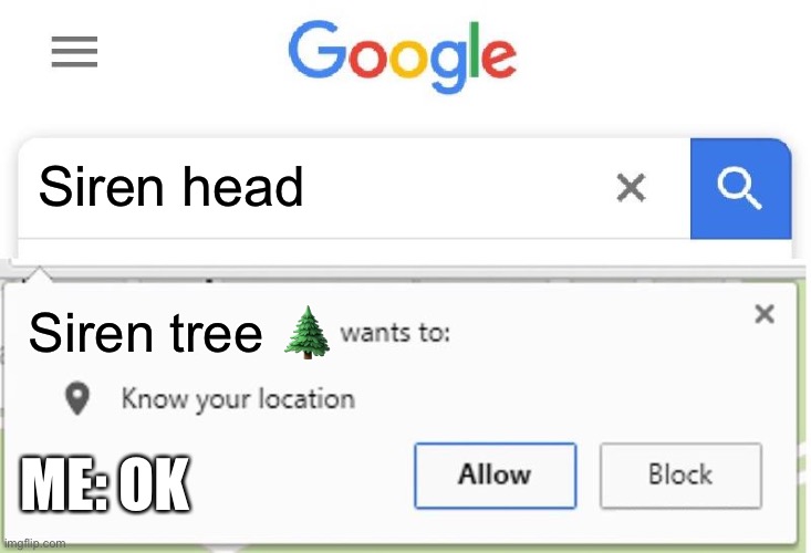 SIREN HEAD/GOOGLE | Siren head; Siren tree 🌲; ME: OK | image tagged in siren head,google,funny memes,memes | made w/ Imgflip meme maker