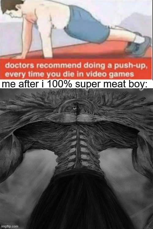 lot of push ups |  me after i 100% super meat boy: | image tagged in blank white template | made w/ Imgflip meme maker