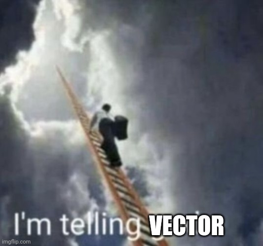 Im telling god | VECTOR | image tagged in im telling god | made w/ Imgflip meme maker
